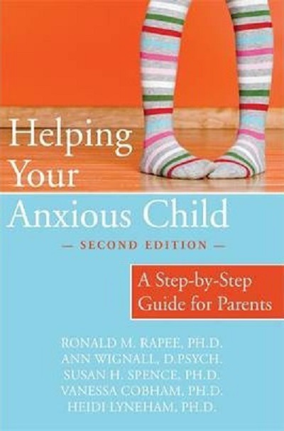 Helping Your Anxious Child A Step by step Guide for Parents 