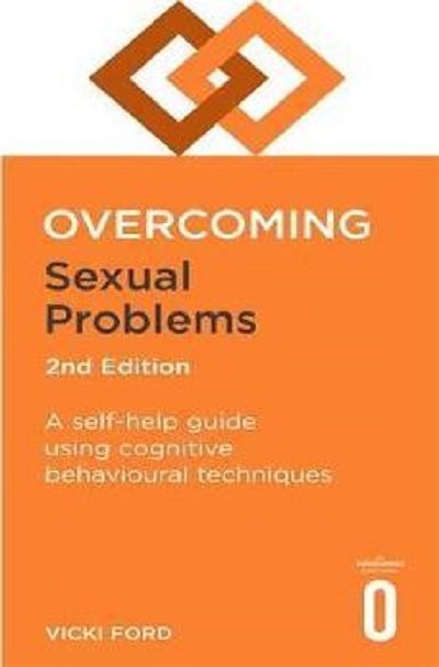 Overcoming Sexual Problems 2nd Edition A self help guide using cognitive behavioural techniques