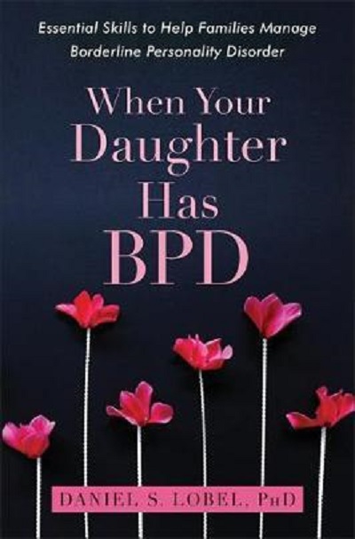 When Your Daughter Has BPD Essential Skills to Help Families Manage Borderline Personality Disorder